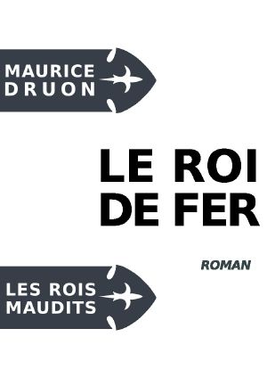 [Les Rois Maudits 01] • Le Roi De Fer